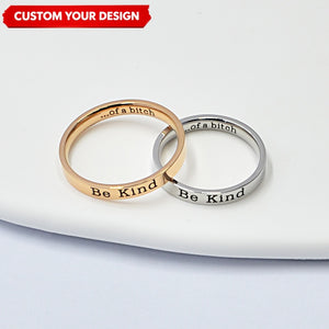 Be Kind...Of A Bi♥ch Mantra Ring Personalized Engraved Name Rings