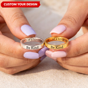 Be Kind...Of A Bi♥ch Mantra Ring Personalized Engraved Name Rings